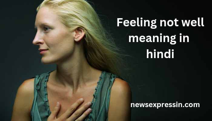 Feeling not well meaning in hindi | Feeling not well का मतलब क्या होता है?
