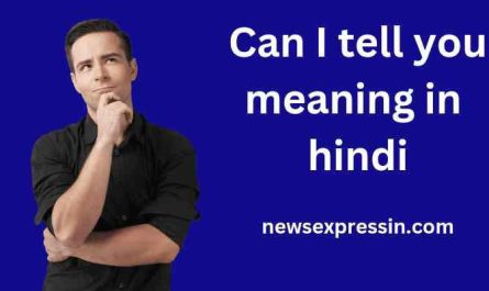 Can I tell you  meaning in Hindi | Can I tell you का मतलब क्या होता है।