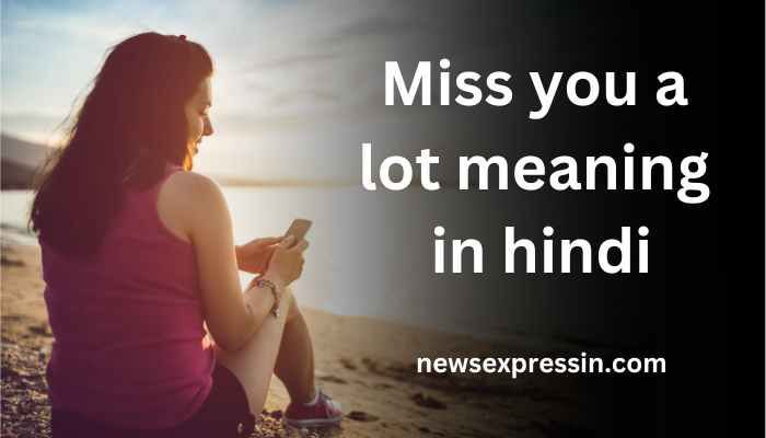 Miss you a lot meaning in hindi | Miss you a lot का मतलब क्या होता है?